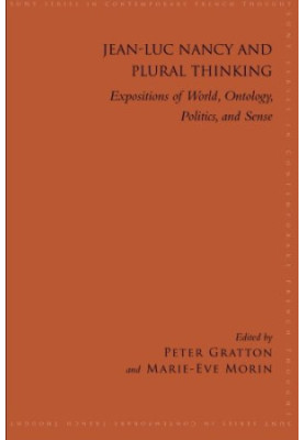 Jean-Luc Nancy and Plural Thinking: Expositions of World, Ontology, Politics, and Sense