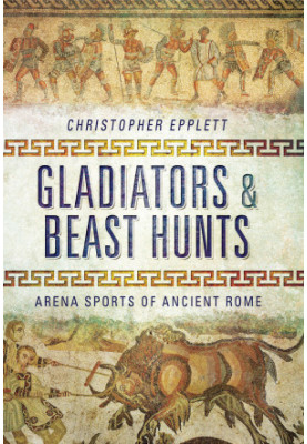 Gladiators and Beast Hunts- Arena Sports of Ancient Rome