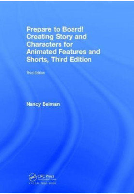 Prepare to Board! Creating Story and Characters for Animated Features and Shorts, third Edition