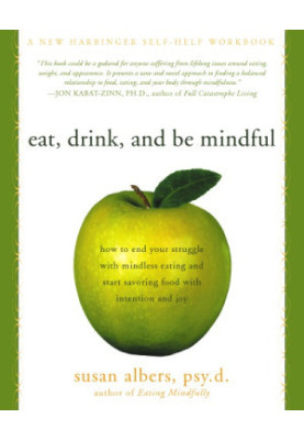 Eat, Drink, and Be Mindful: How to End Your Struggle with Mindless Eating and Start Savoring Food with Intention and Joy