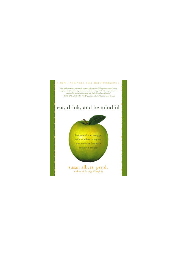 Eat, Drink, and Be Mindful: How to End Your Struggle with Mindless Eating and Start Savoring Food with Intention and Joy