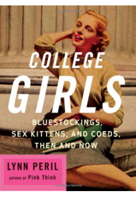 College Girls - Bluestockings, Sex Kittens, and Co-eds, Then and Now