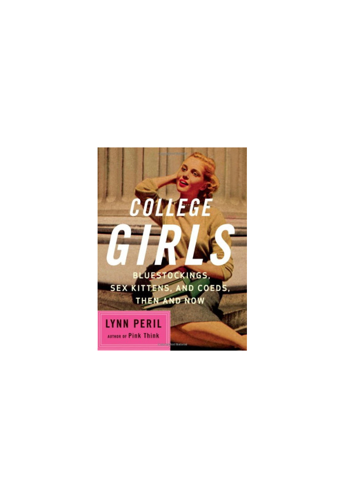 College Girls - Bluestockings, Sex Kittens, and Co-eds, Then and Now