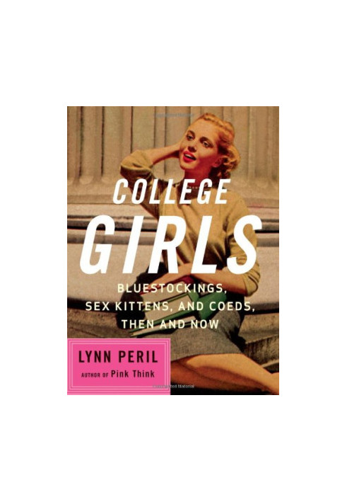 College Girls - Bluestockings, Sex Kittens, and Co-eds, Then and Now