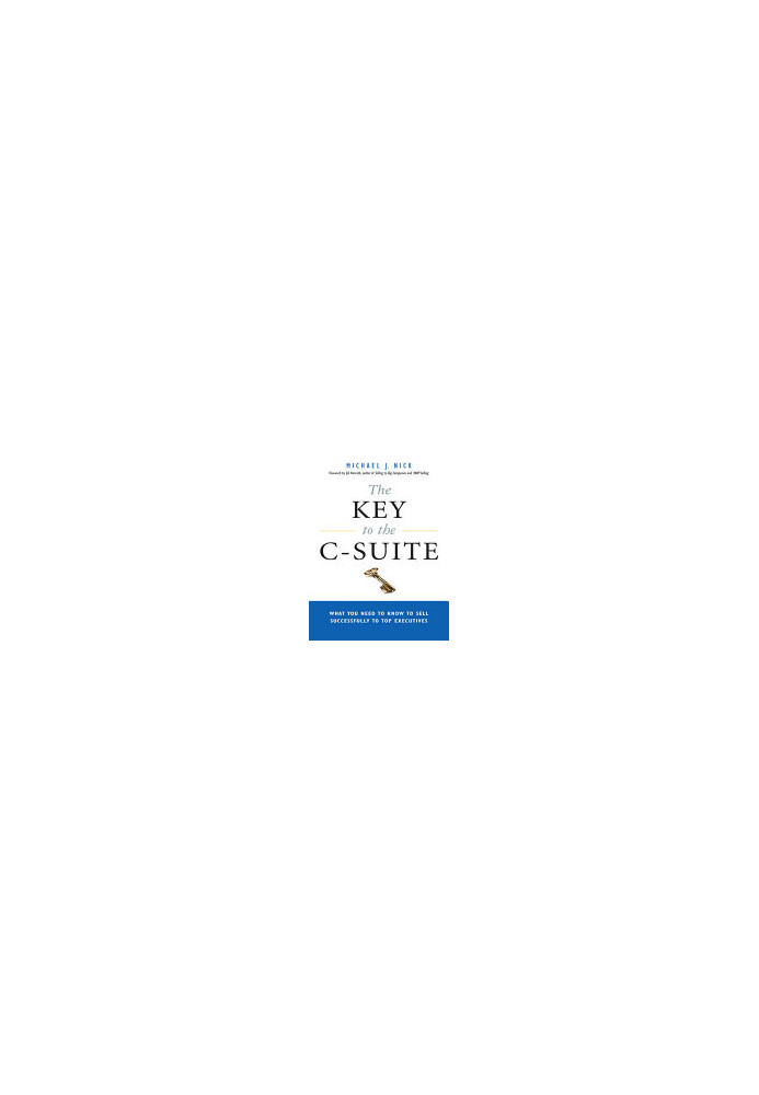 The Key to the C-Suite: What You Need to Know to Sell Successfully to Top Executives