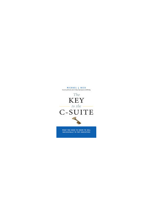 The Key to the C-Suite: What You Need to Know to Sell Successfully to Top Executives