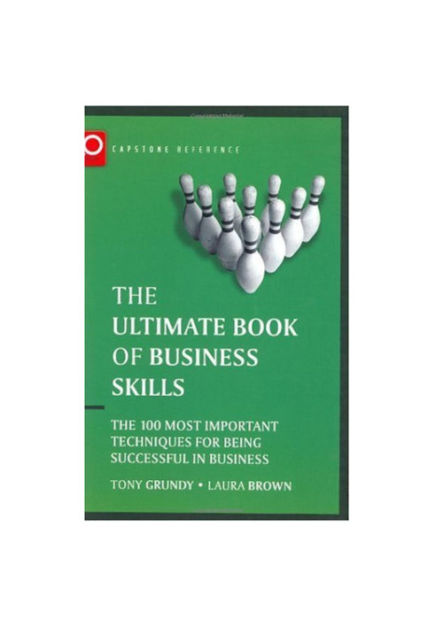 The Ultimate Book of Business Skills - The 100 Most Important Techniques for Being Successful in Business (Capstone Reference