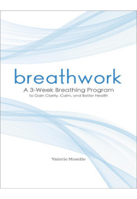 Breathwork: A 3-Week Breathing Program to Gain Clarity, Calm, and Better Health