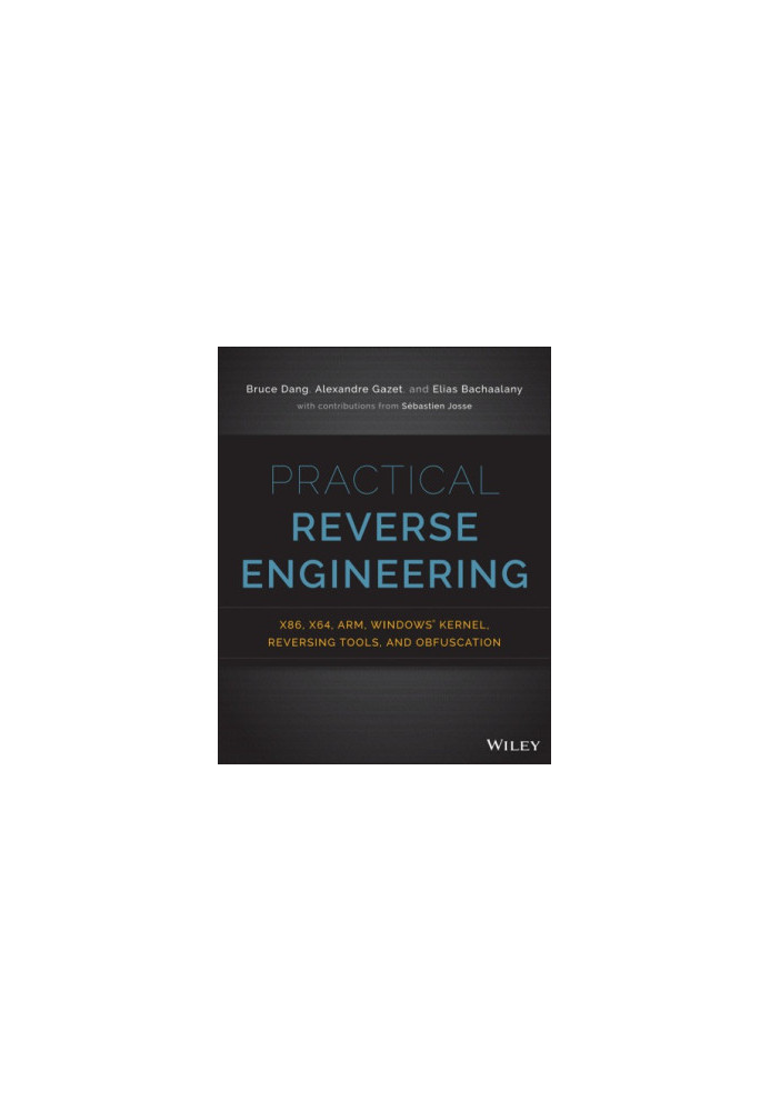 Practical reverse engineering: x86, x64, ARM, Windows Kernel, reversing tools, and obfuscation
