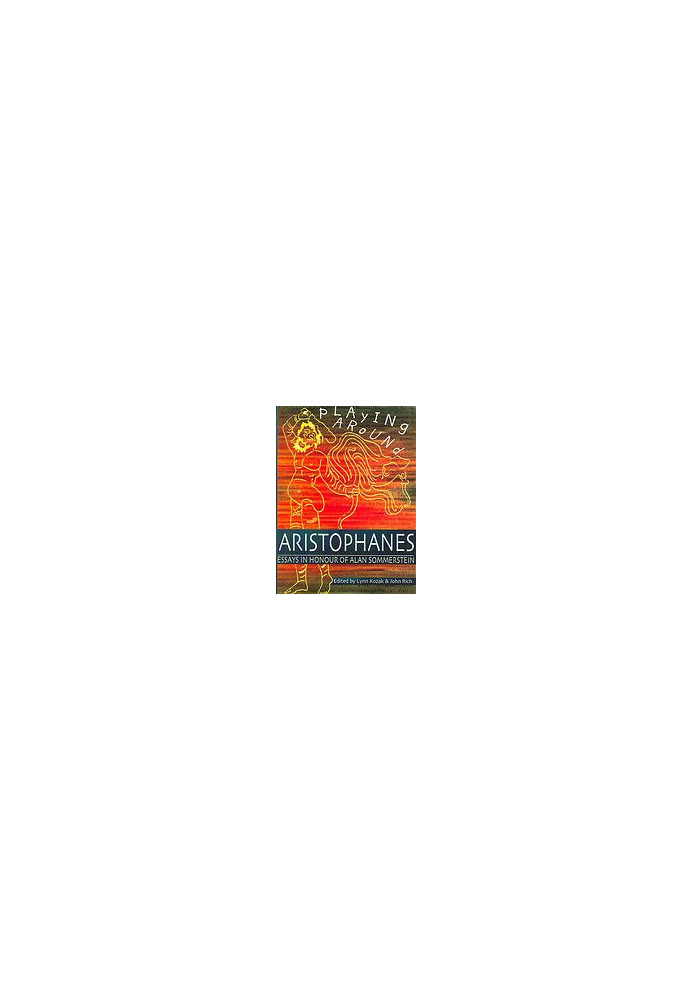 Playing around Aristophanes: essays in celebration of the completion of the edition of the Comedies of Aristophanes by Alan S