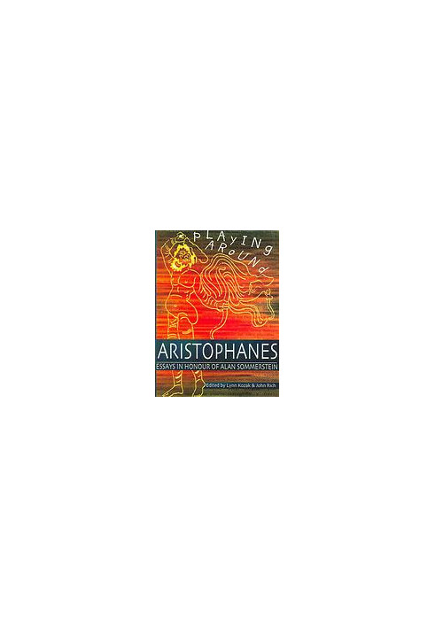 Playing around Aristophanes: essays in celebration of the completion of the edition of the Comedies of Aristophanes by Alan S