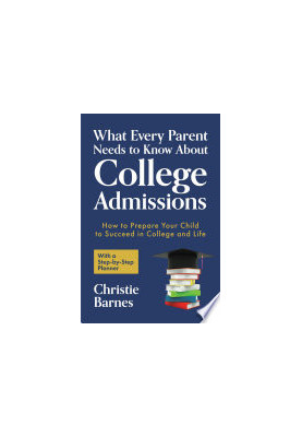 What Every Parent Needs to Know About College Admissions: How to Prepare Your Child to Succeed in College and Life─With a Ste
