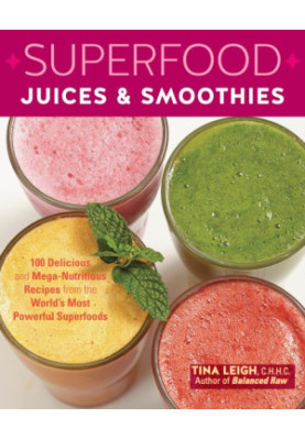 Superfood juices & smoothies: 100 delicious and mega-nutritious recipes from the world's most powerful superfoods