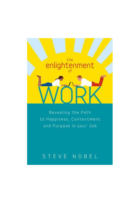 The Enlightenment of Work: Revealing the Path to Happiness, Contentment and Purpose in Your Job