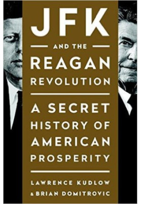 JFK and the Reagan Revolution: A Secret History of American Prosperity