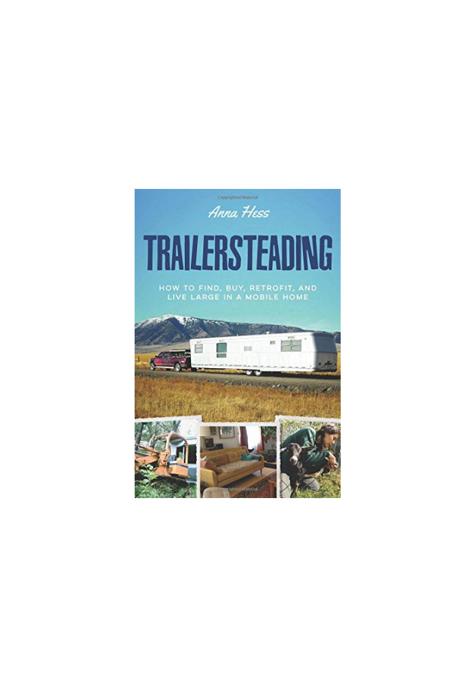 Trailersteading: How to Find, Buy, Retrofit, and Live Large in a Mobile Home (Modern Simplicity Book 2 of 5)