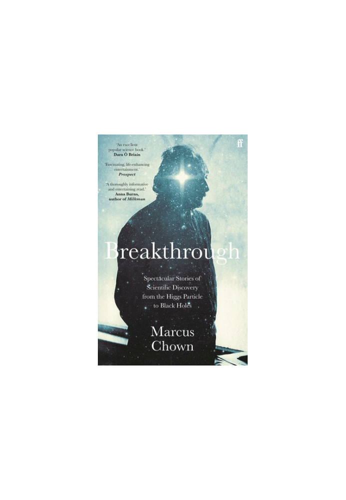 Breakthrough: Spectacular stories of scientific discovery from the Higgs particle to black holes