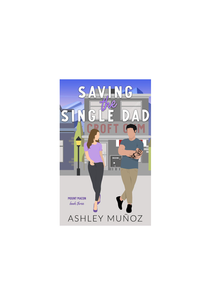 Ashley Munoz - [Mount Macon 03] - Saving the Single Dad