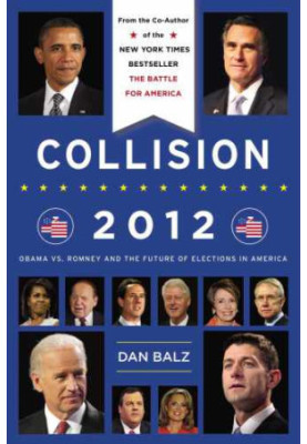 Collision 2012 : Obama vs. Romney and the future of elections in America