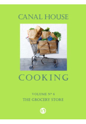 Canal House Cooking - Volume №6 - The Grocery Store