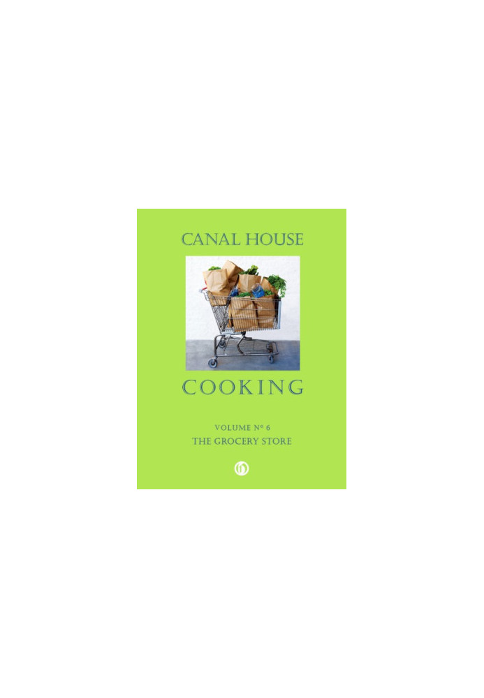 Canal House Cooking - Volume №6 - The Grocery Store