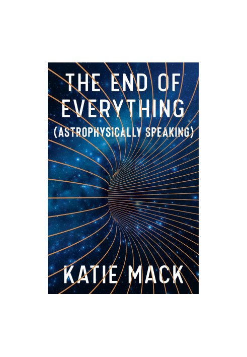 The End of Everything: (Astrophysically Speaking)