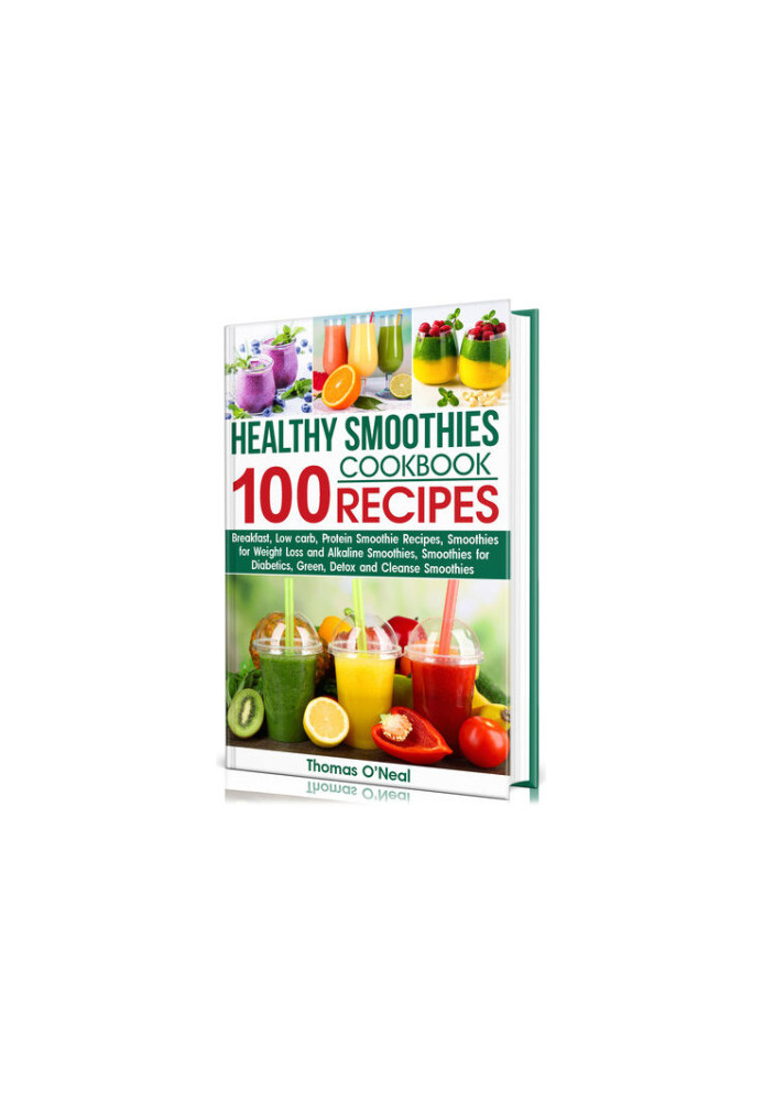 Healthy Smoothies Cookbook  100 RECIPES: Low-Carb Green, Alkaline, Detox, Protein-Filled, and Cleanse Smoothies Recipes for D