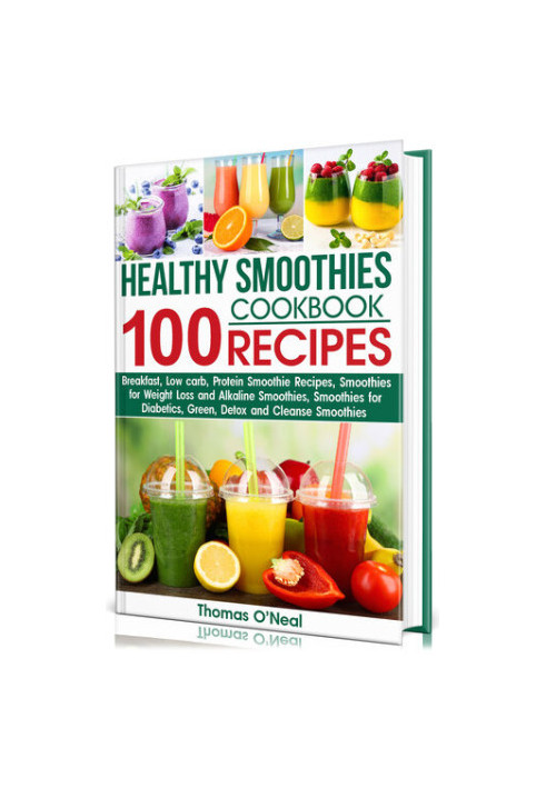 Healthy Smoothies Cookbook  100 RECIPES: Low-Carb Green, Alkaline, Detox, Protein-Filled, and Cleanse Smoothies Recipes for D