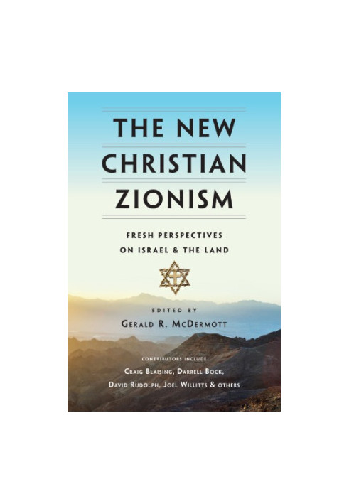 The New Christian Zionism: Fresh Perspectives on Israel and the Land