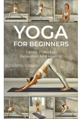 Yoga For Beginners: Gentle Poses For Relaxation And Healing