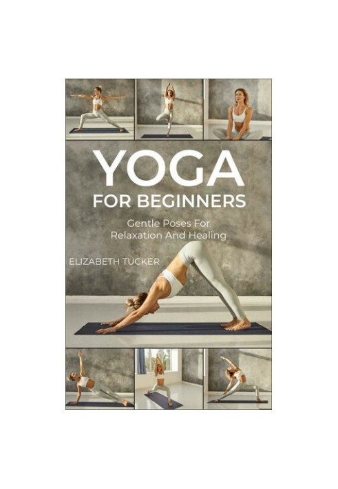 Yoga For Beginners: Gentle Poses For Relaxation And Healing
