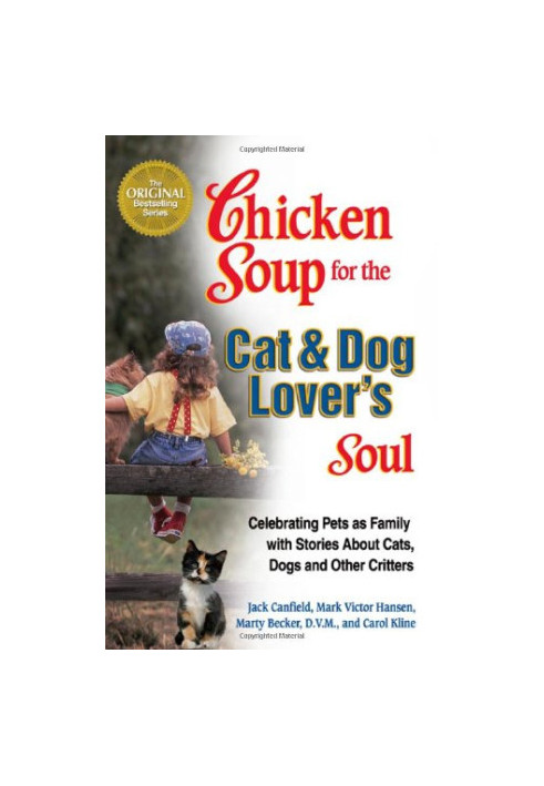 Chicken soup for the cat & dog lover's soul: celebrating pets as family with stories about cats, dogs, and other critters