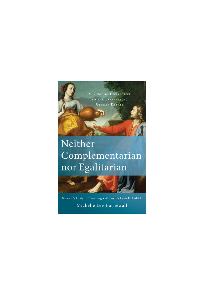Neither Complementarian nor Egalitarian