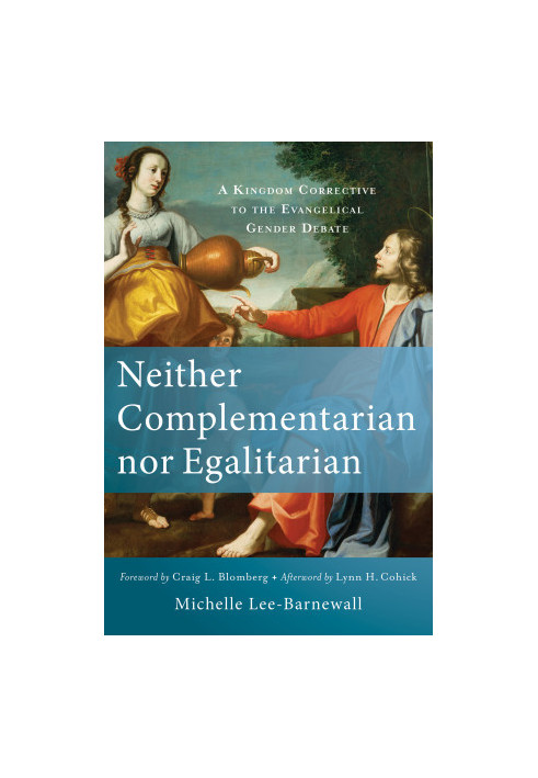 Neither Complementarian nor Egalitarian