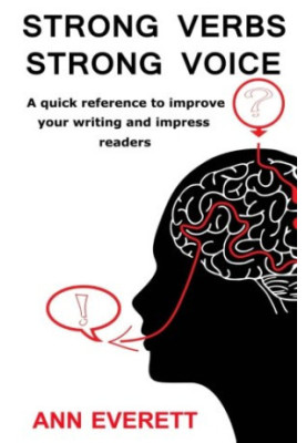 Strong verbs strong voice : a quick reference to improve your writing and impress readers