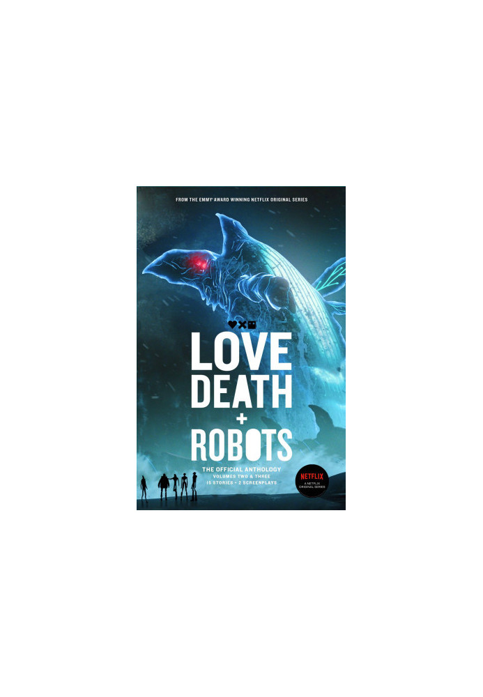 Love, Death + Robots: The Official Anthology Volumes Two and Three