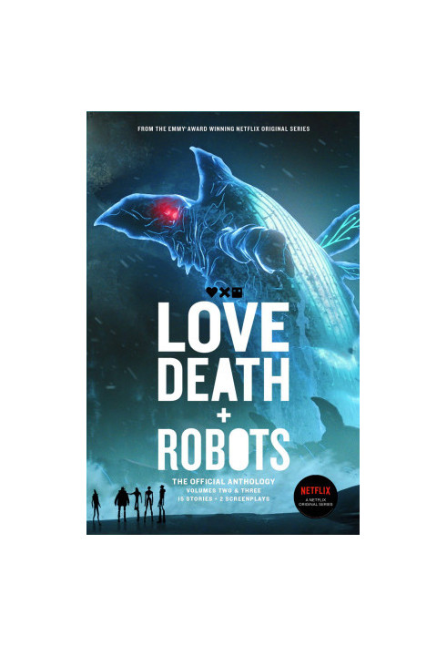 Love, Death + Robots: The Official Anthology Volumes Two and Three