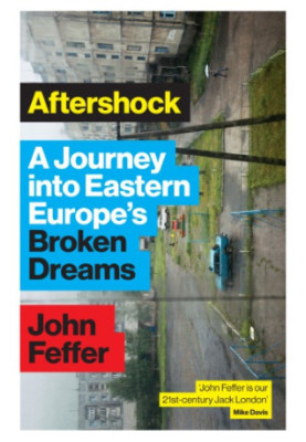 Aftershock: A Journey into Eastern Europe’s Broken Dreams