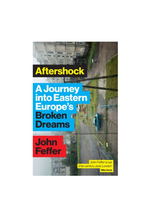 Aftershock: A Journey into Eastern Europe’s Broken Dreams