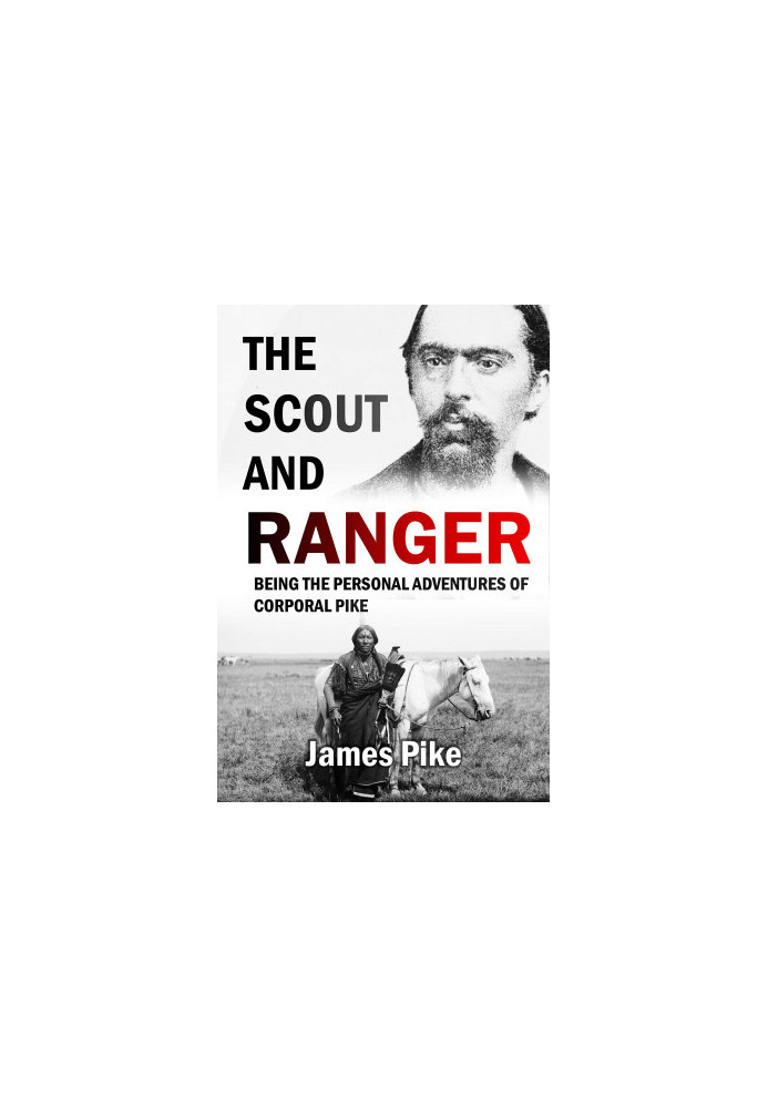 The Scout and Ranger: being the Personal Adventures of Corporal Pike, of the Fourth Ohio cavalry.