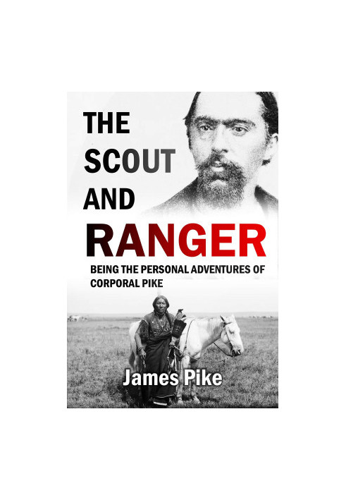 The Scout and Ranger: being the Personal Adventures of Corporal Pike, of the Fourth Ohio cavalry.