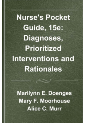 Nurse’s Pocket Guide, 15e : Diagnoses, Prioritized Interventions and Rationales.