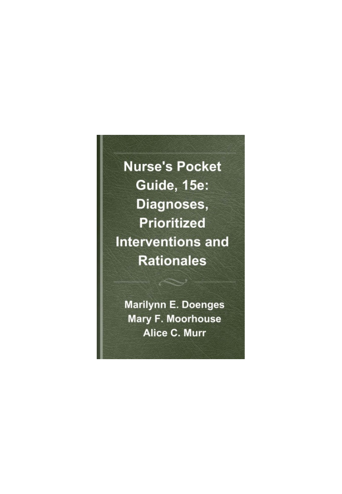Nurse’s Pocket Guide, 15e : Diagnoses, Prioritized Interventions and Rationales.