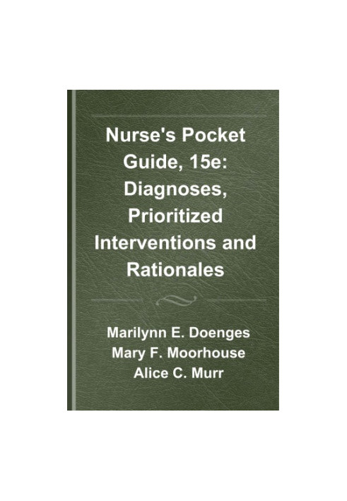 Nurse’s Pocket Guide, 15e : Diagnoses, Prioritized Interventions and Rationales.