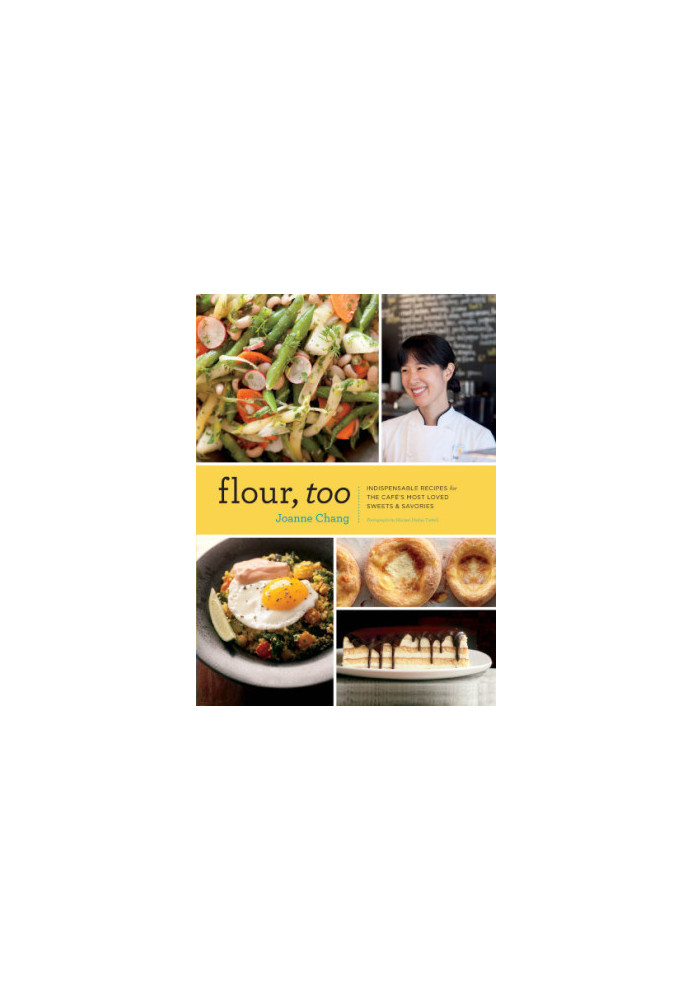 Flour, Too: Indispensable Recipes for the Cafe's Most Loved Sweets & Savories