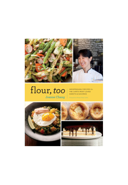 Flour, Too: Indispensable Recipes for the Cafe's Most Loved Sweets & Savories