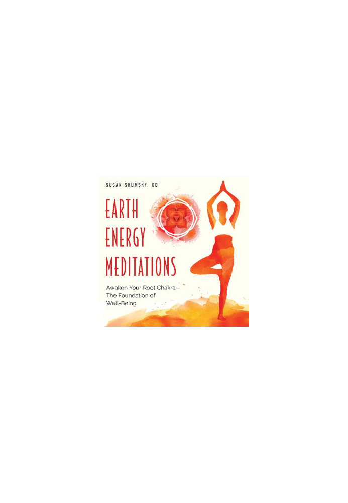 Earth Energy Meditations: Awaken Your Root Chakra—The Foundation of Well-Being