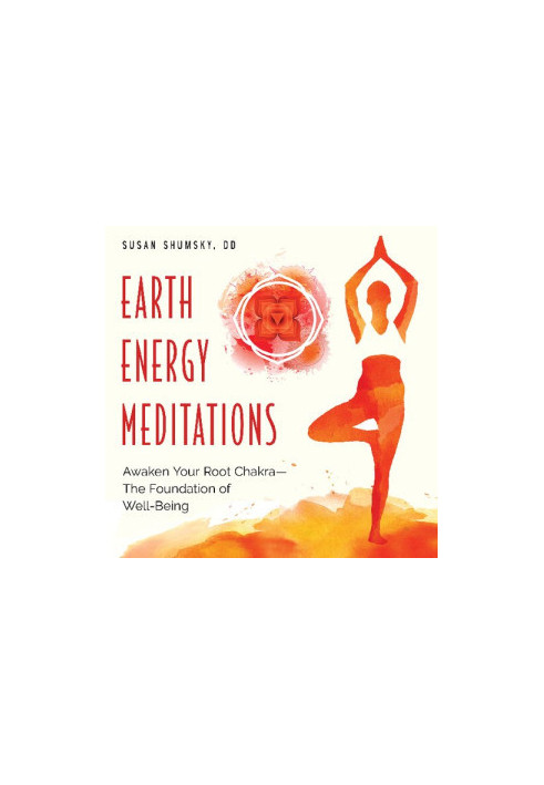 Earth Energy Meditations: Awaken Your Root Chakra—The Foundation of Well-Being