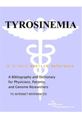 Tyrosinemia - A Bibliography and Dictionary for Physicians, Patients, and Genome Researchers