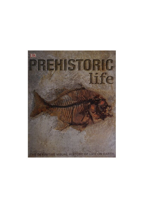 Prehistoric Life: The Definitive Visual History of Life on Earth (Low Quality Version)